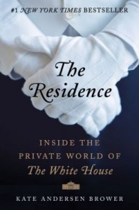 the-residence-inside-private-world-of-white-house-kate-andersen-bower