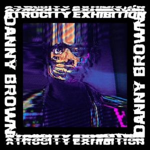 fall albums - Atrocity Exhibition- Danny Brown